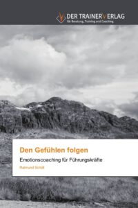 Raimund-Schoell-Veroeffentlichungen-den-Gefuehlen-folgen-Emotionscoaching-fuer-Fuehrungskraefte